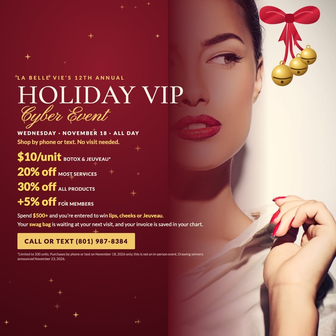 La Belle Vie's 12th Annual Holiday VIP Cyber Event, Wednesday, November 18, all day. Shop by phone or text, no visit needed: Botox and Jeuveau $10/unit (limited to 100 units), 20% off most services, 30% off all products, members an extra 5% off. Spend $500 or more to be entered to win lips, cheeks or Jeuveau. Your swag bag is waiting at your next visit and your invoice is saved in your chart. Call or text (801) 987-8384.